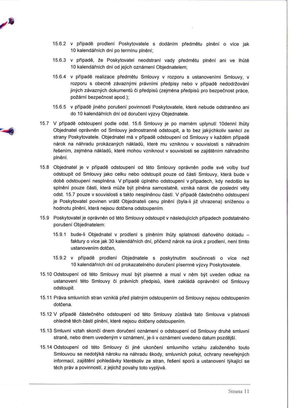 predpisu pro bezpecnost prate, pozarni bezpecnost apod.); 15.6.5 v pripade jineho poruseni povinnosti Poskytovatele, ktere nebude odstraneno ani do 10 kalendarnich dni od doruoeni vyzvy Objednatele.