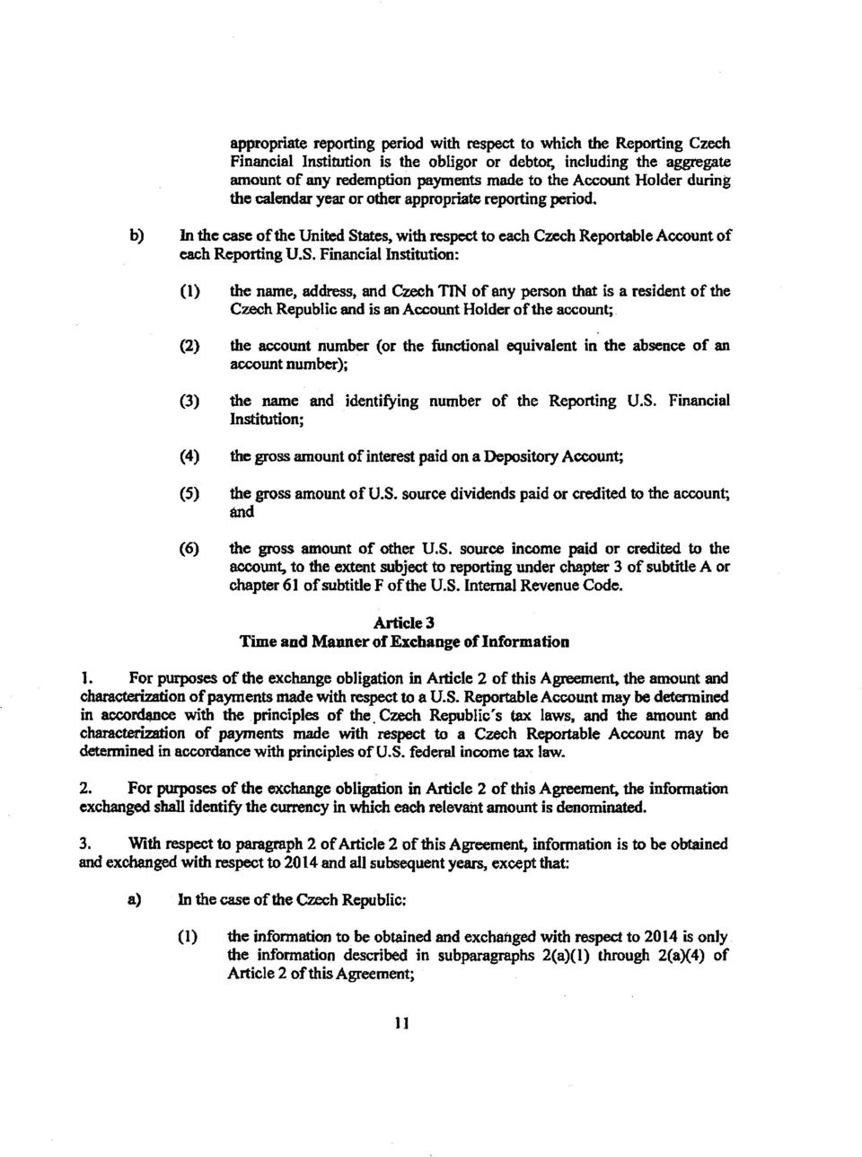 and Czech TIN of any person that is a resident of the Czech Republic and is an Account Holder of the account; (2) the account number (or the functional equivalent in the absence of an account