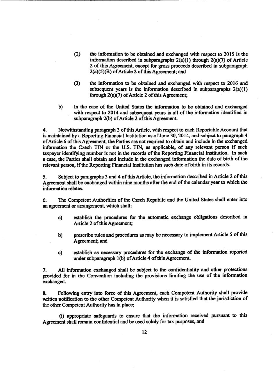 subparagraphs 2(a}(l) through 2(a)(7) of Article 2 of this Agreement; b) In the case of the United States the information to be obtained and exchanged with respect to 2014 and subsequent years is all