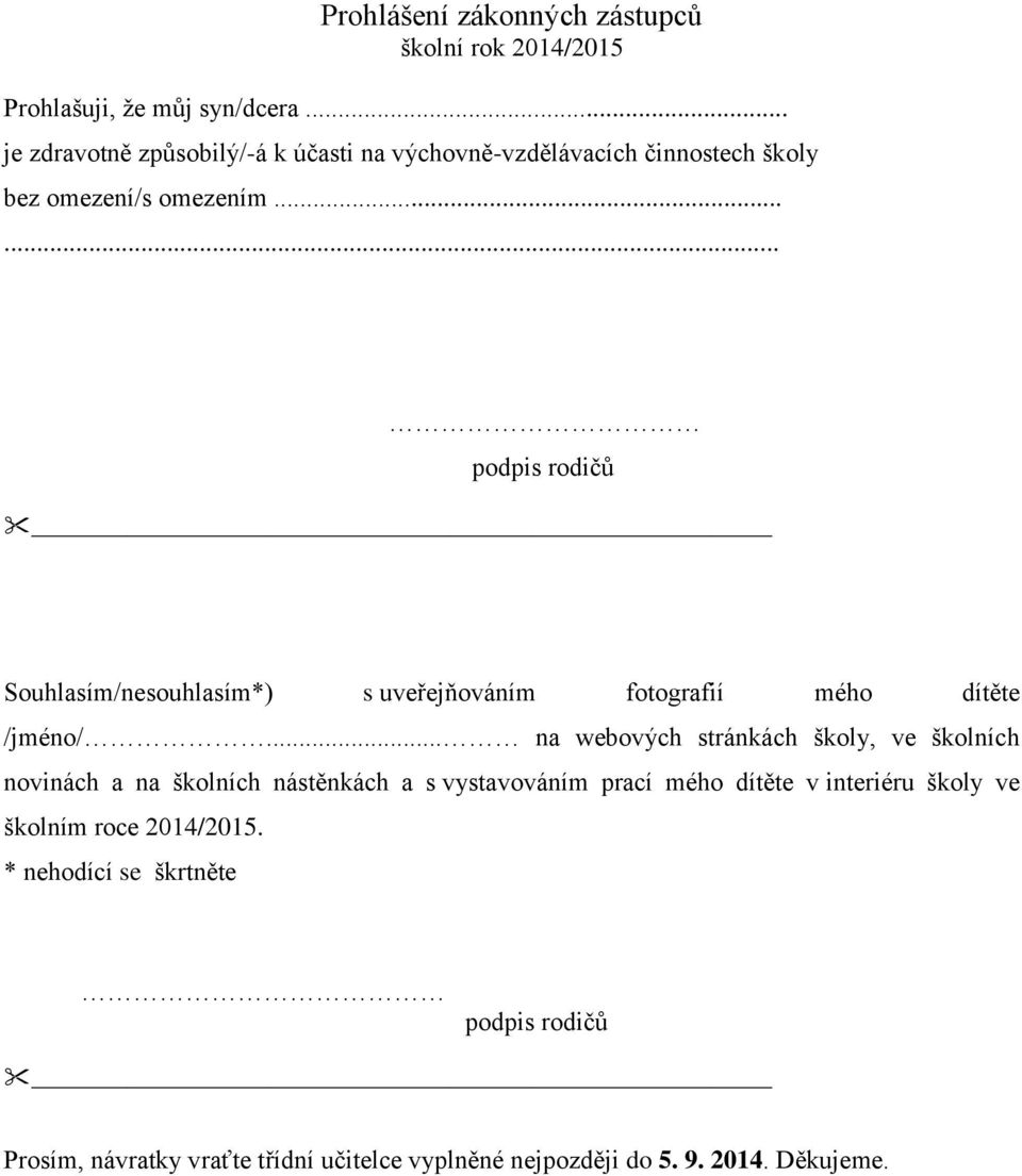 ..... Souhlasím/nesouhlasím*) s uveřejňováním fotografií mého dítěte /jméno/.