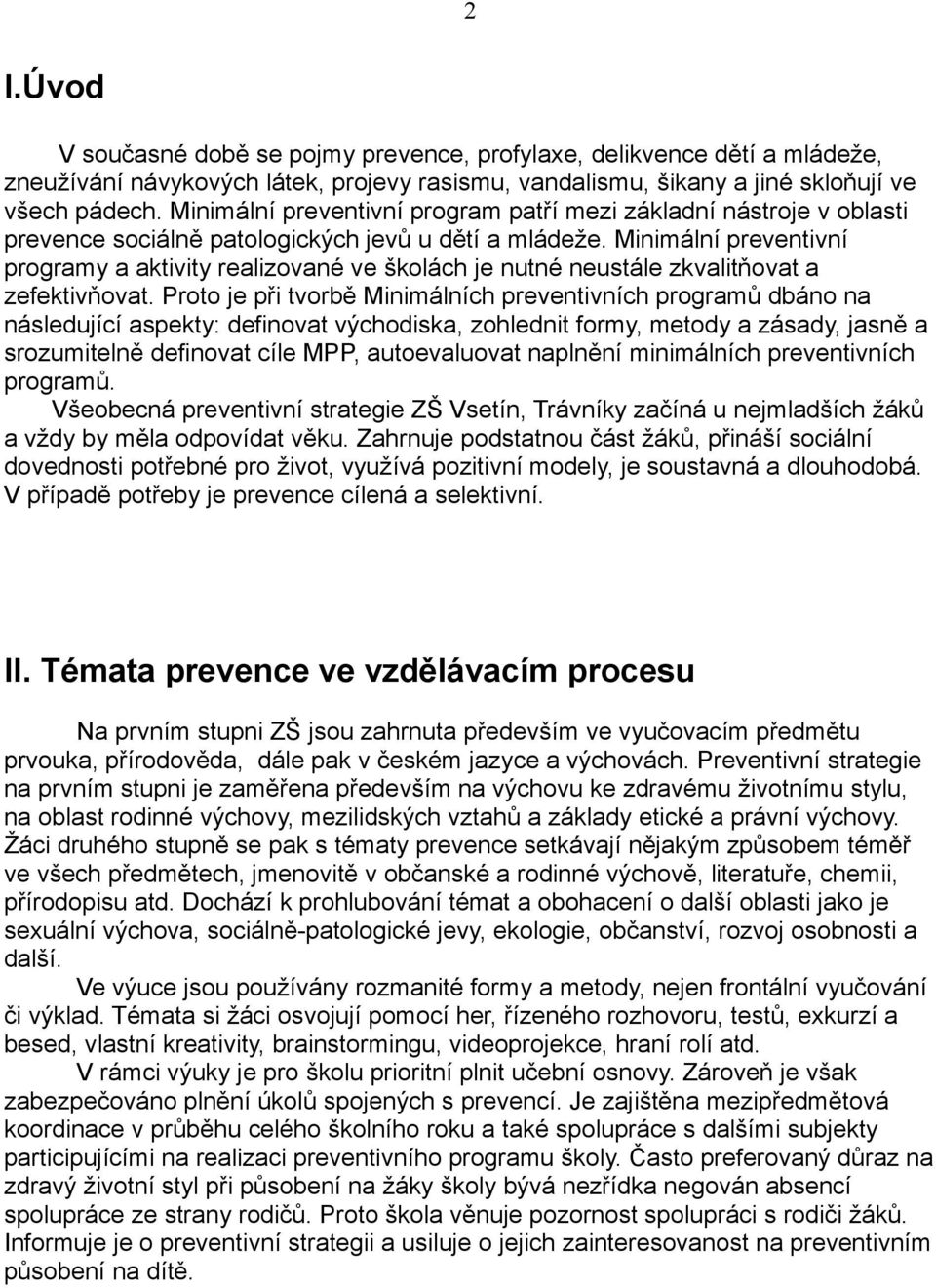 Minimální preventivní programy a aktivity realizované ve školách je nutné neustále zkvalitňovat a zefektivňovat.