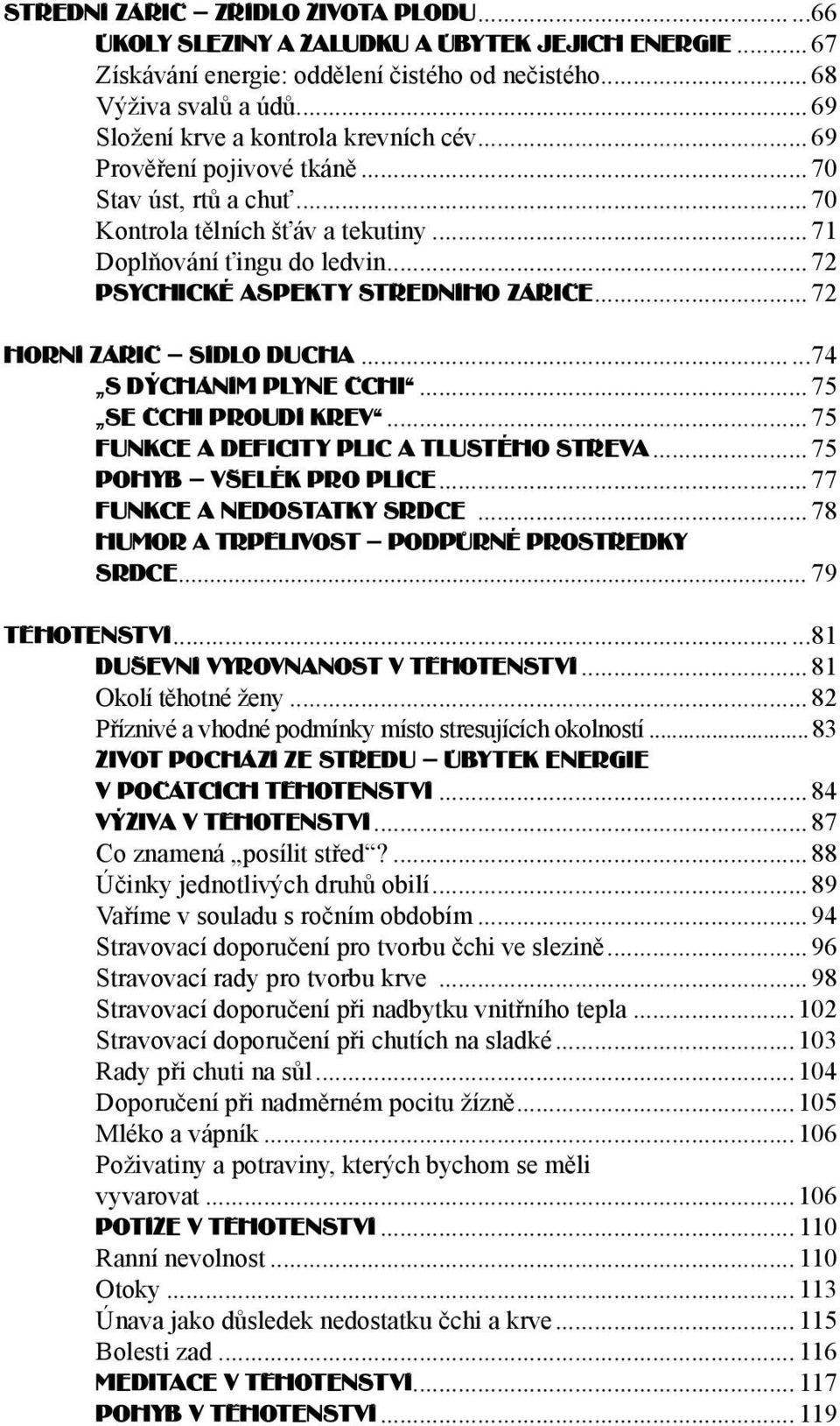 .. 72 PSYCHICKÉ ASPEKTY STøEDNíHO ZáøIèE... 72 HORNí ZáøIè SíDLO DUCHA......74 S DÝCHáNíM PLYNE èchi...75 SE èchi PROUDí KREV... 75 FUNKCE A DEFICITY PLIC A TLUSTÉHO STøEVA... 75 POHYB VŠELÉK PRO PLíCE.