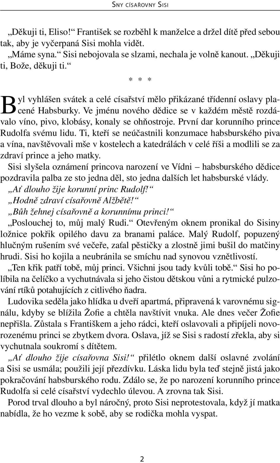 Ve jménu nového dědice se v každém městě rozdávalo víno, pivo, klobásy, konaly se ohňostroje. První dar korunního prince Rudolfa svému lidu.