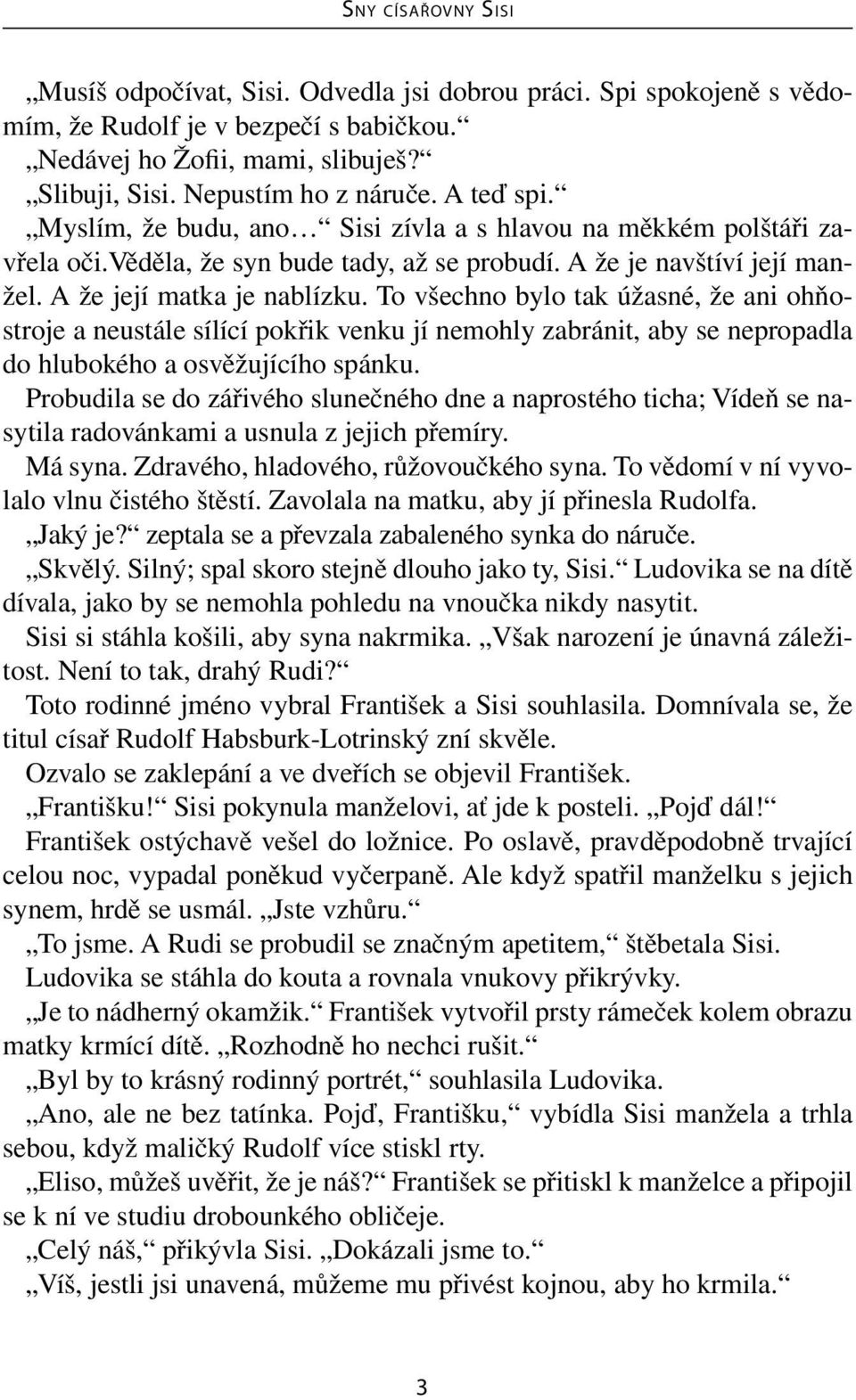 To všechno bylo tak úžasné, že ani ohňostroje a neustále sílící pokřik venku jí nemohly zabránit, aby se nepropadla do hlubokého a osvěžujícího spánku.