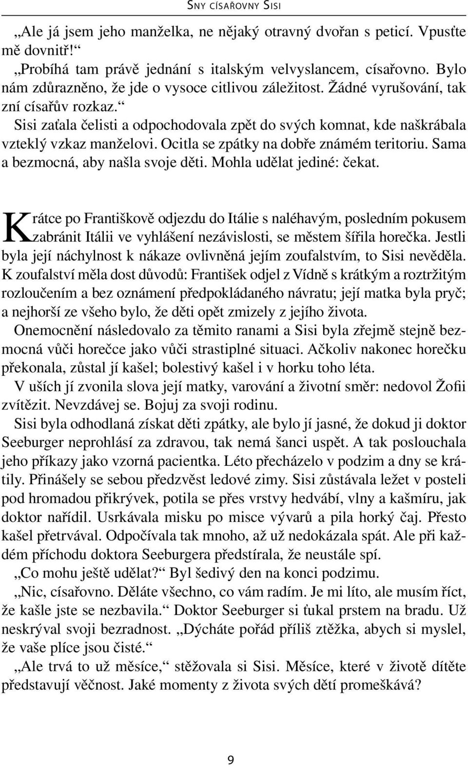 Ocitla se zpátky na dobře známém teritoriu. Sama a bezmocná, aby našla svoje děti. Mohla udělat jediné: čekat.