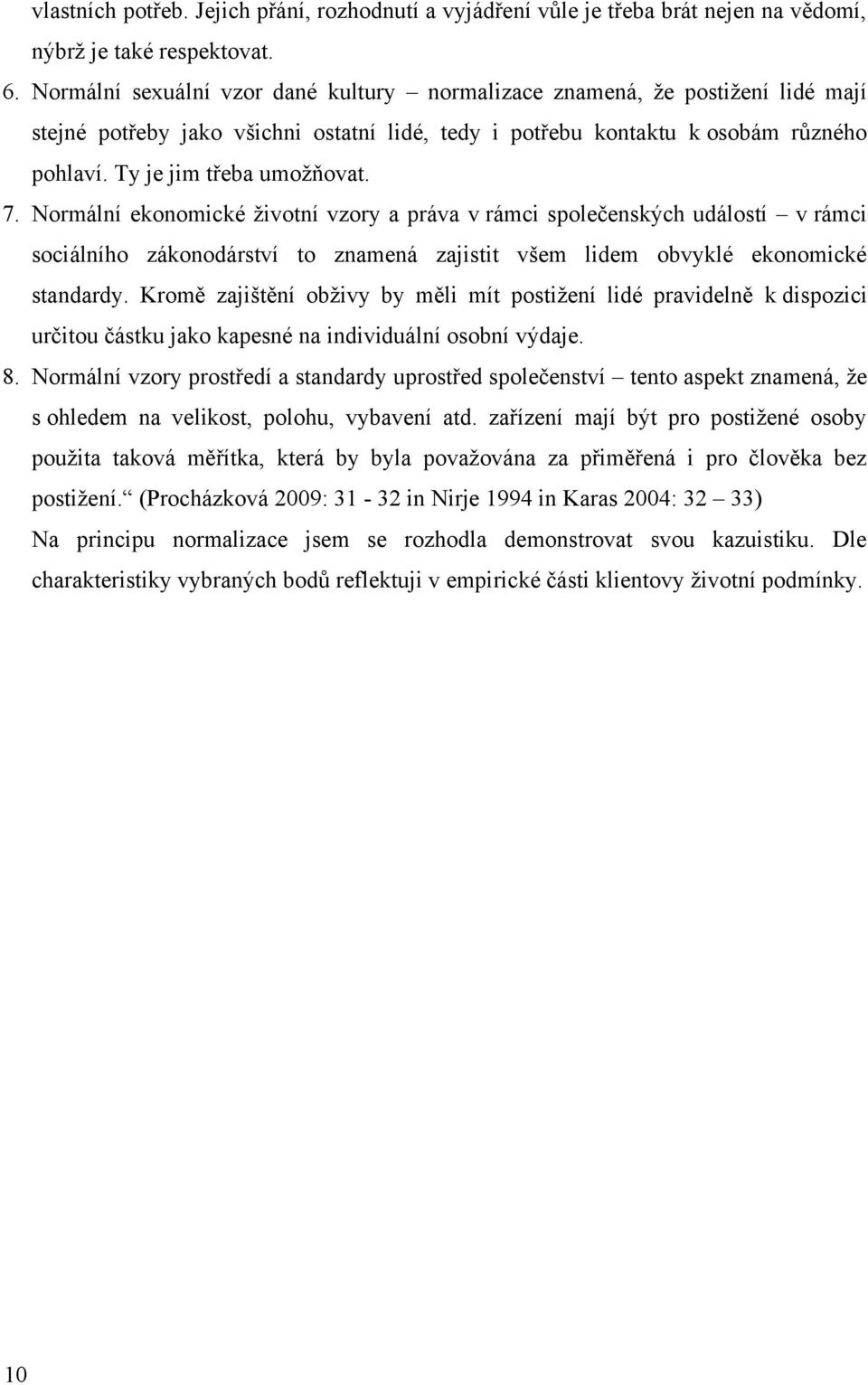 7. Normální ekonomické životní vzory a práva v rámci společenských událostí v rámci sociálního zákonodárství to znamená zajistit všem lidem obvyklé ekonomické standardy.