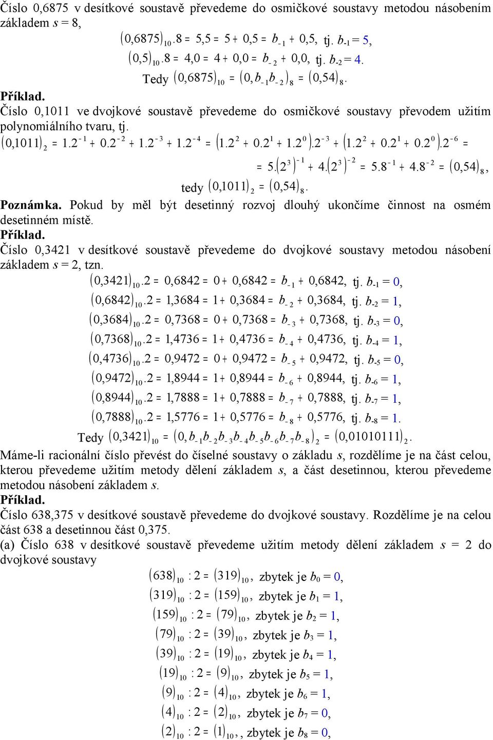 ( ) = 5. + 4. = (,54), tedy (, ) (,54). = 5 Poznámka. Pokud by měl být desetinný rozvoj dlouhý ukončíme činnost na osmém desetinném místě.