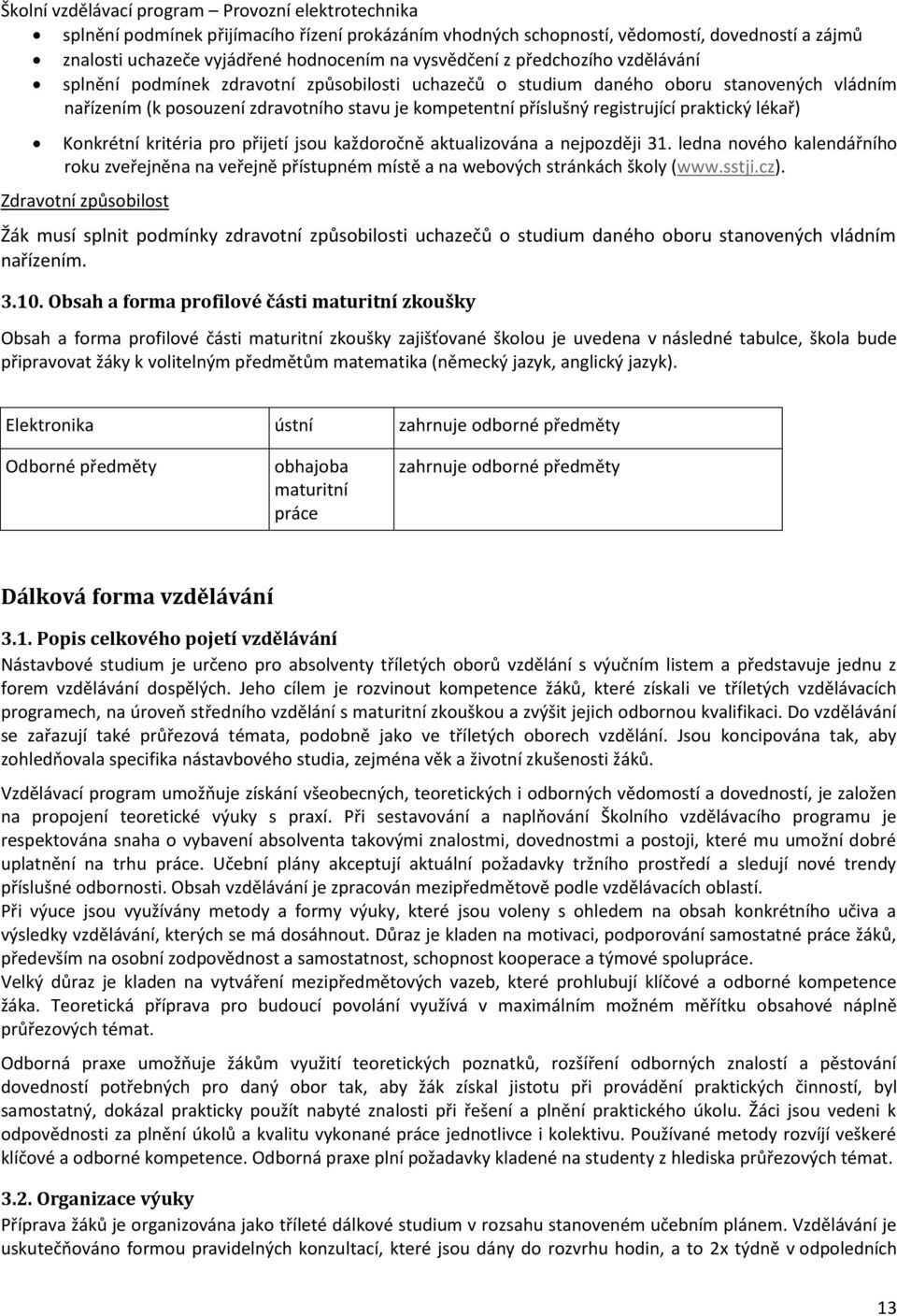 přijetí jsou každoročně aktualizována a nejpozději 31. ledna nového kalendářního roku zveřejněna na veřejně přístupném místě a na webových stránkách školy (www.sstji.cz).