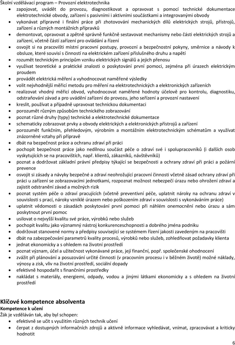 mechanismy nebo části elektrických strojů a zařízení, včetně částí zařízení pro ovládání a řízení osvojit si na pracovišti místní pracovní postupy, provozní a bezpečnostní pokyny, směrnice a návody k