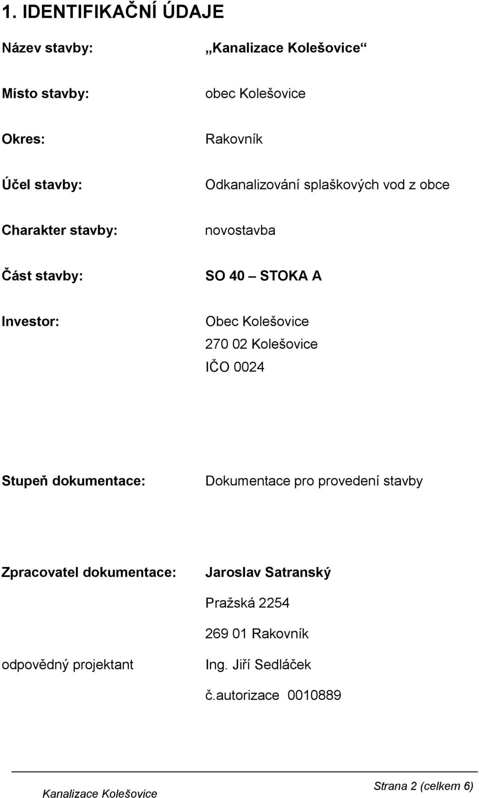 Kolešovice IČO 0024 Stupeň dokumentace: Dokumentace pro provedení stavby Zpracovatel dokumentace: Jaroslav