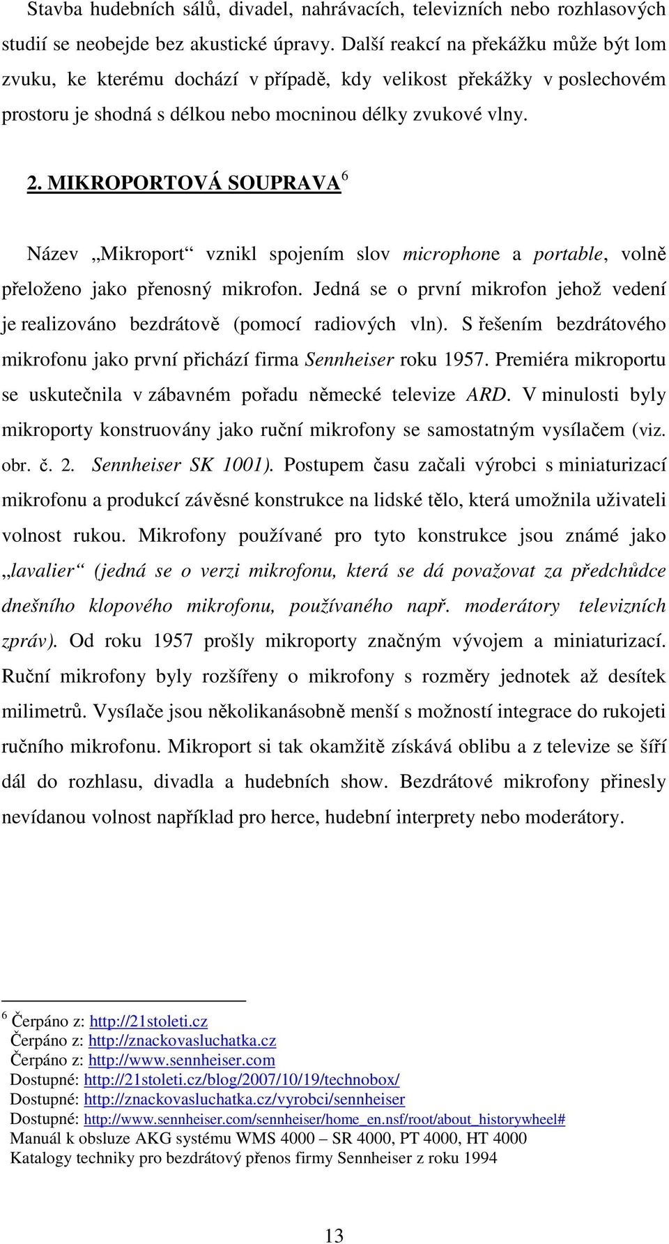 MIKROPORTOVÁ SOUPRAVA 6 Název Mikroport vznikl spojením slov microphone a portable, volně přeloženo jako přenosný mikrofon.