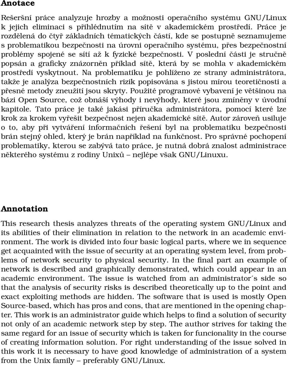 bezpečnosti. V poslední části je stručně popsán a graficky znázorněn příklad sítě, která by se mohla v akademickém prostředí vyskytnout.