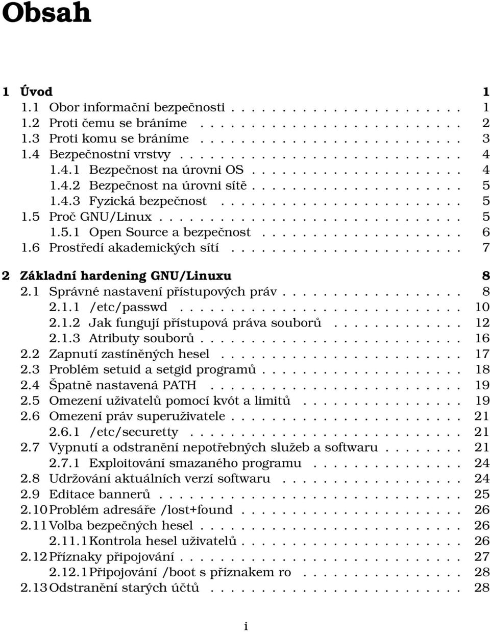 ............................. 5 1.5.1 Open Source a bezpečnost.................... 6 1.6 Prostředí akademických sítí....................... 7 2 Základní hardening GNU/Linuxu 8 2.