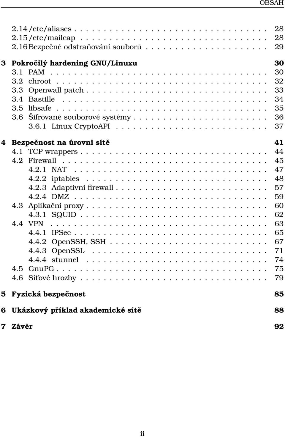 5 libsafe.................................... 35 3.6 Šifrované souborové systémy....................... 36 3.6.1 Linux CryptoAPI.......................... 37 4 Bezpečnost na úrovni sítě 41 4.