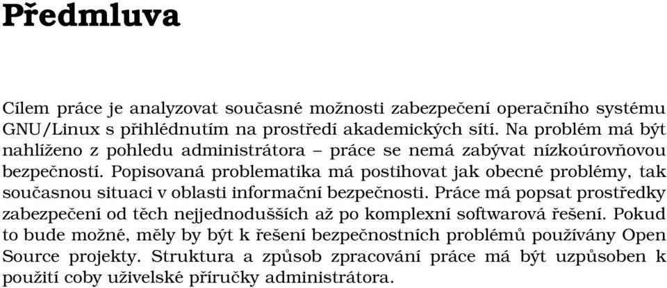 Popisovaná problematika má postihovat jak obecné problémy, tak současnou situaci v oblasti informační bezpečnosti.