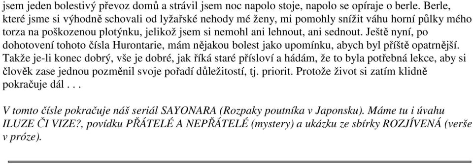 Ještě nyní, po dohotovení tohoto čísla Hurontarie, mám nějakou bolest jako upomínku, abych byl příště opatrnější.