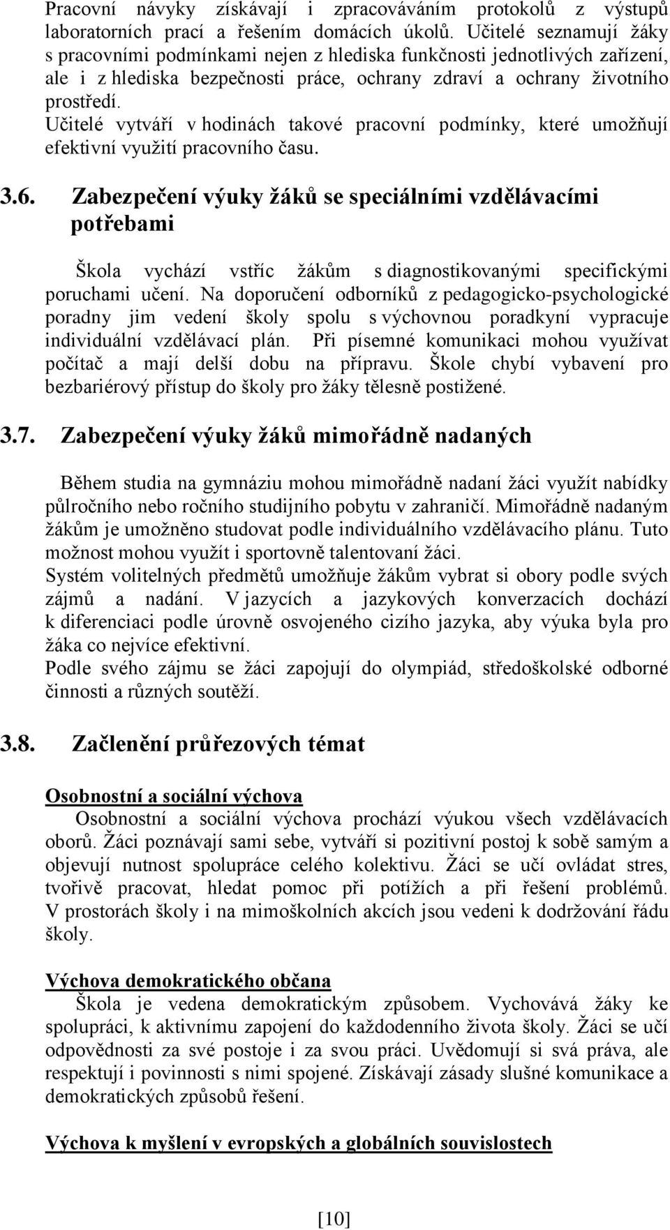 Učitelé vytváří v hodinách takové pracovní podmínky, které umožňují efektivní využití pracovního času. 3.6.