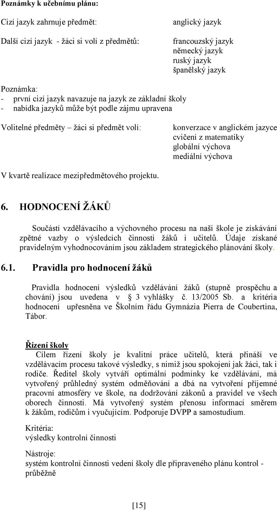 mediální výchova V kvartě realizace mezipředmětového projektu. 6.