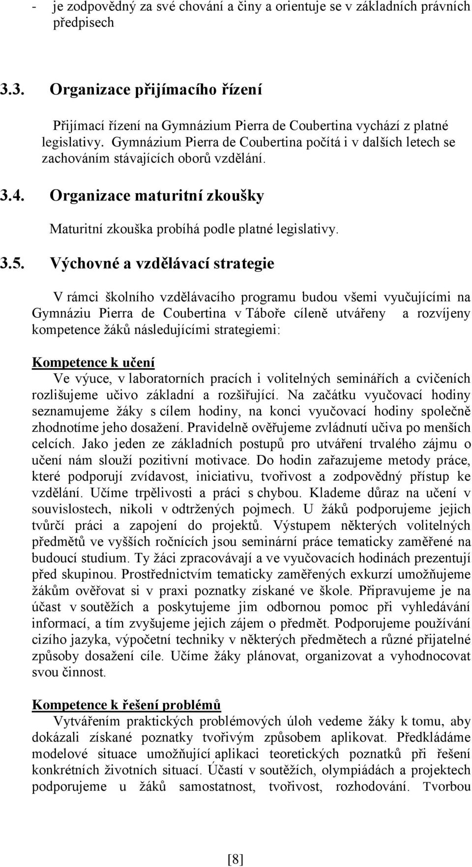 Výchovné a vzdělávací strategie V rámci školního vzdělávacího programu budou všemi vyučujícími na Gymnáziu Pierra de Coubertina v Táboře cíleně utvářeny a rozvíjeny kompetence žáků následujícími