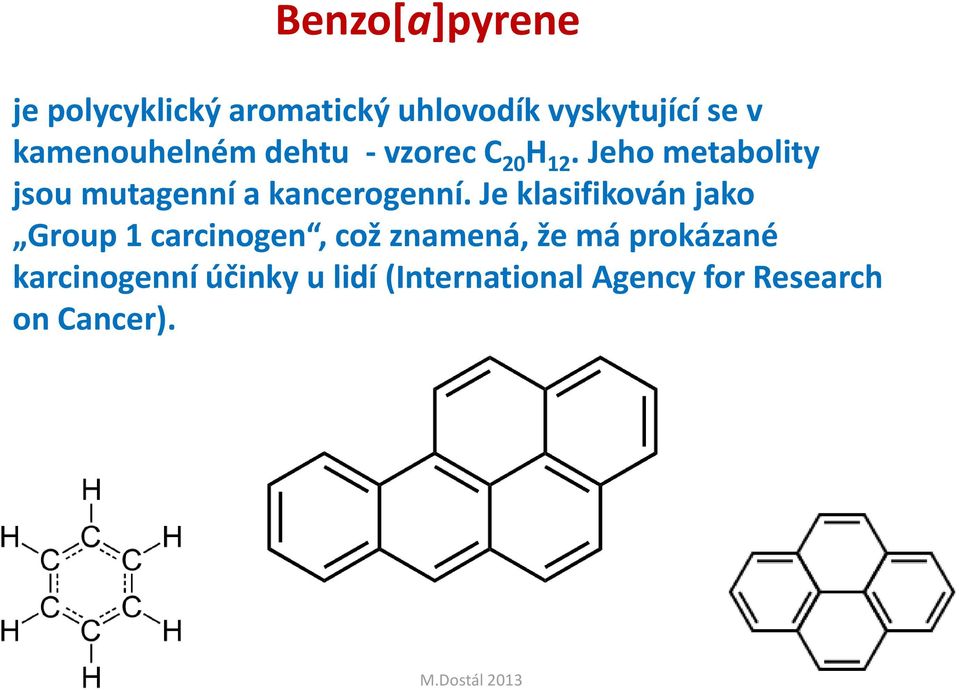 Jeho metabolity jsou mutagenní a kancerogenní.