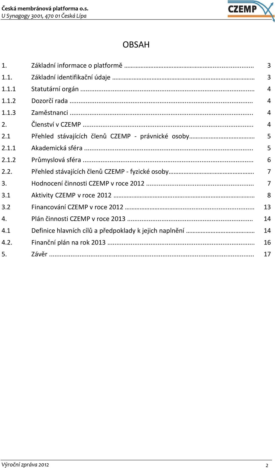 7 3. Hodnocení činnosti CZEMP v roce 2012... 7 3.1 Aktivity CZEMP v roce 2012.. 8 3.2 Financování CZEMP v roce 2012... 13 4. Plán činnosti CZEMP v roce 2013.