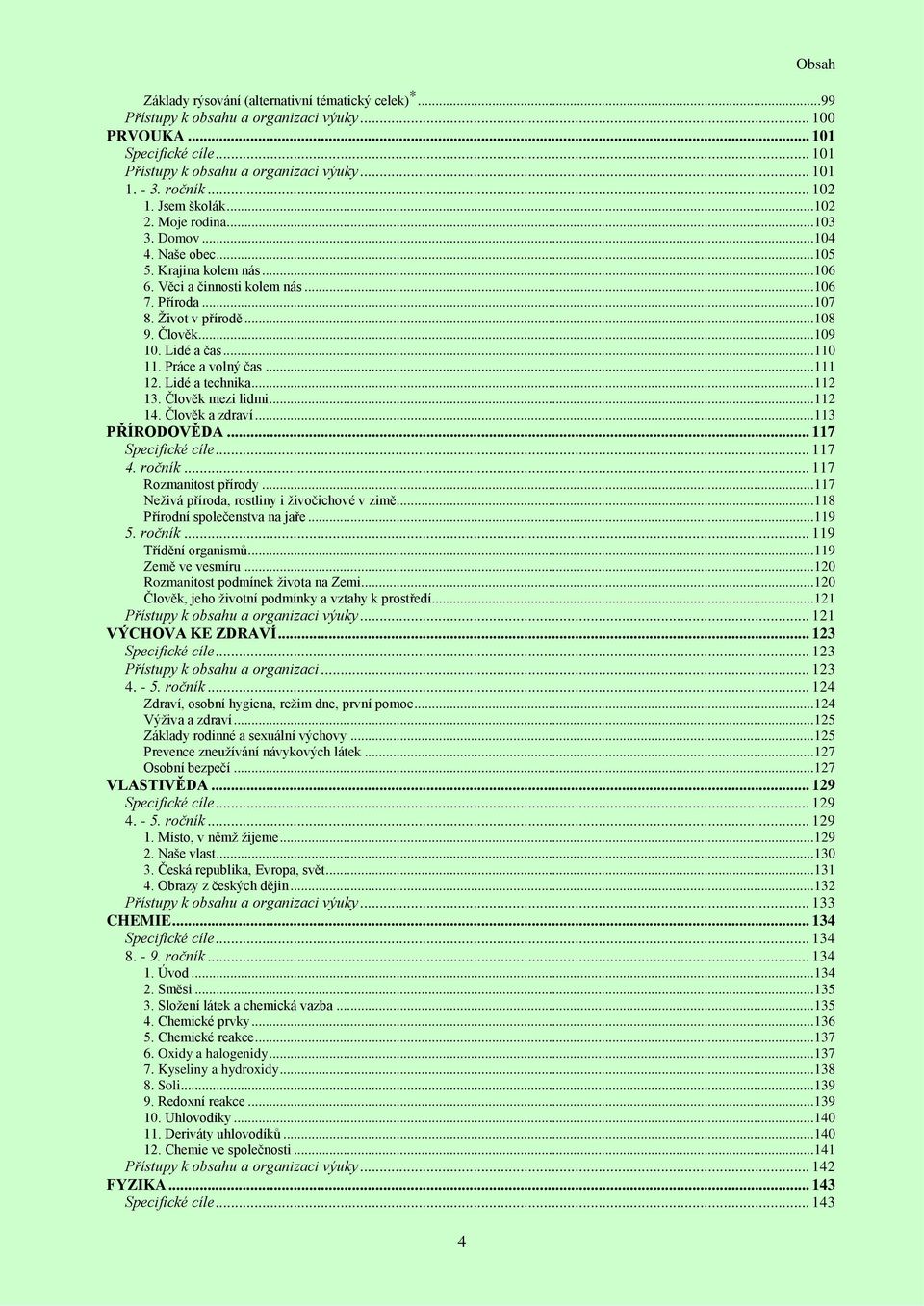 .. 108 9. Člověk... 109 10. Lidé a čas... 110 11. Práce a volný čas... 111 12. Lidé a technika... 112 13. Člověk mezi lidmi... 112 14. Člověk a zdraví... 113 PŘÍRODOVĚDA... 117 Specifické cíle... 117 4.