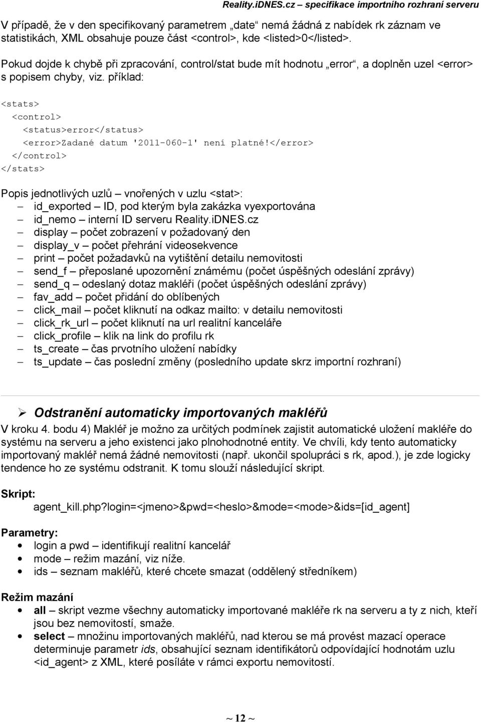 příklad: <stats> <control> <status>error</status> <error>zadané datum '2011-060-1' není platné!