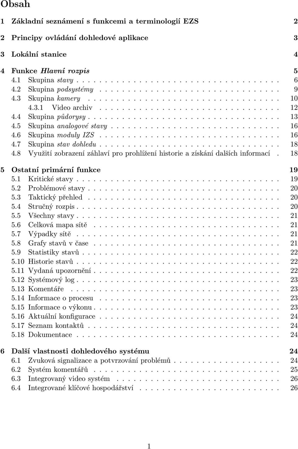 5 Skupina analogové stavy.............................. 16 4.6 Skupina moduly IZS................................ 16 4.7 Skupina stav dohledu................................ 18 4.