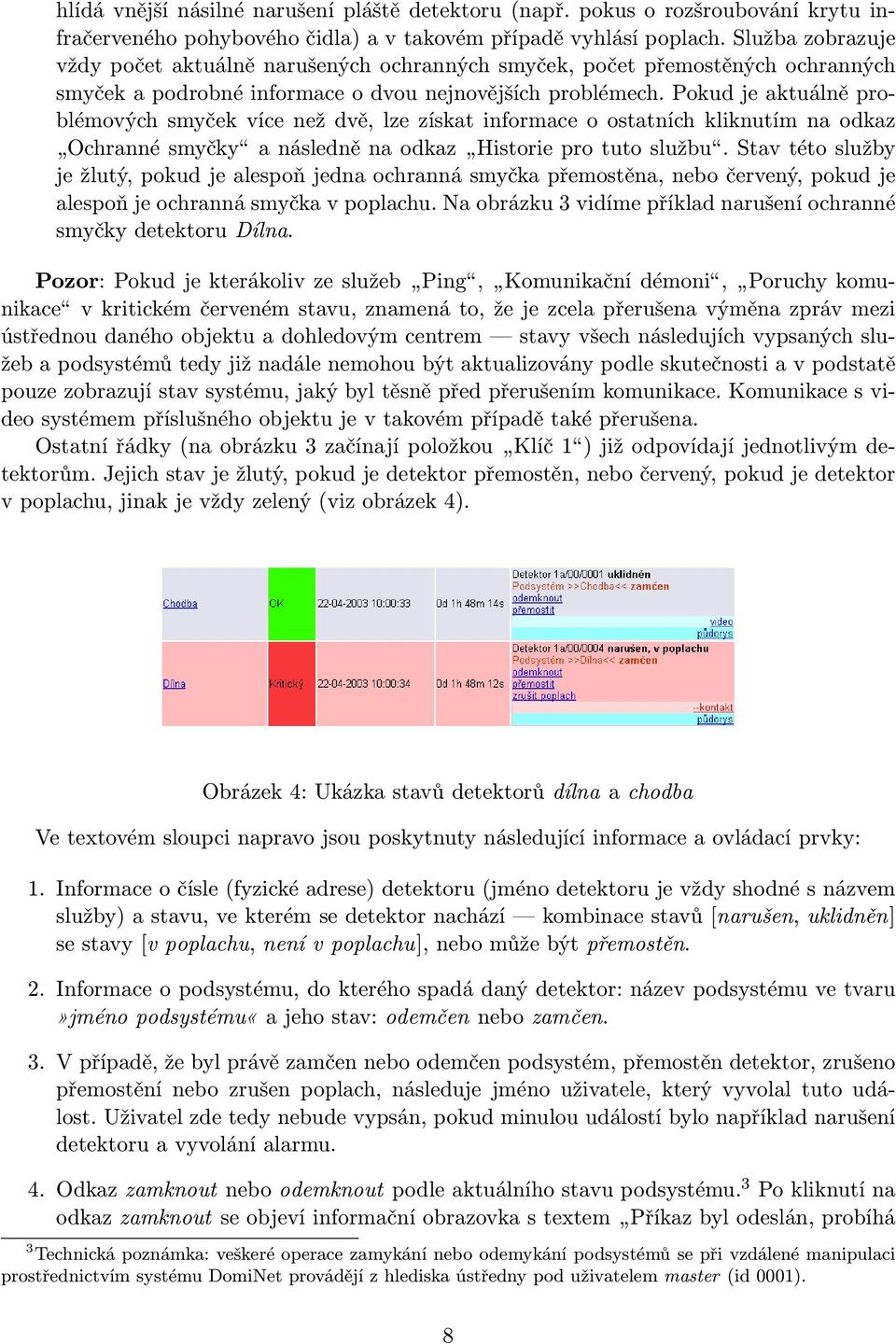 Pokud je aktuálně problémových smyček více než dvě, lze získat informace o ostatních kliknutím na odkaz Ochranné smyčky a následně na odkaz Historie pro tuto službu.