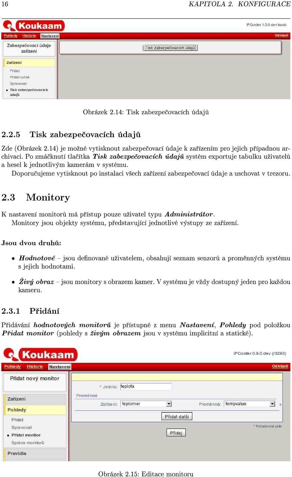 Po zmá knutí tla ítka Tisk zabezpe ovacích údaj systém exportuje tabulku uºivatel a hesel k jednotlivým kamerám v systému.