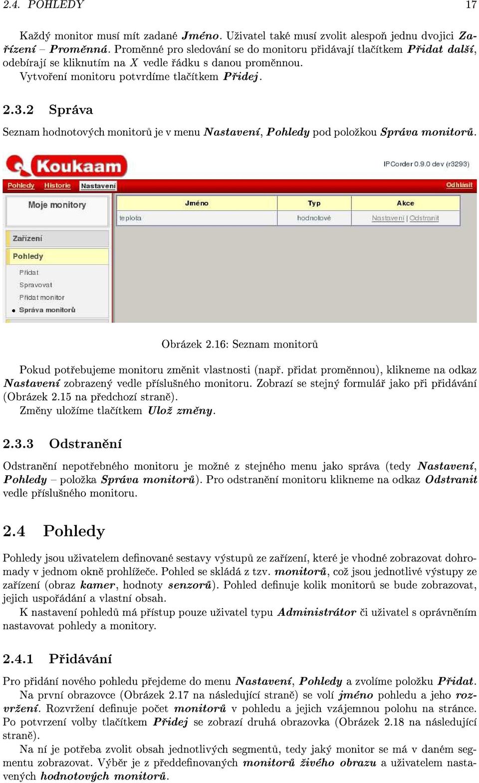 2 Správa Seznam hodnotových monitor je v menu Nastavení, Pohledy pod poloºkou Správa monitor. Obrázek 2.16: Seznam monitor Pokud pot ebujeme monitoru zm nit vlastnosti (nap.