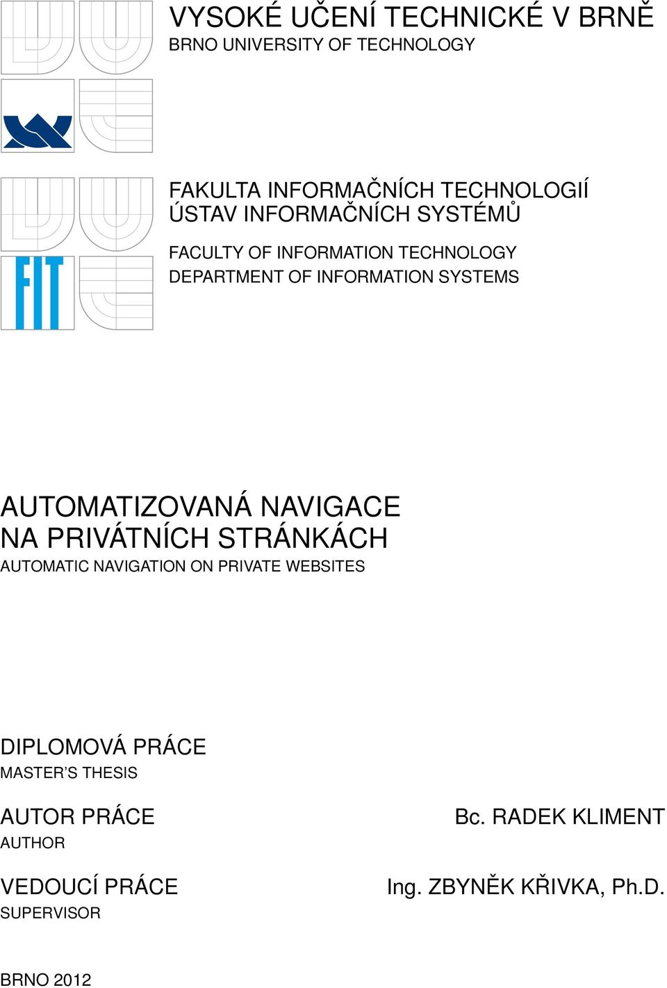 AUTOMATIZOVANÁ NAVIGACE NA PRIVÁTNÍCH STRÁNKÁCH AUTOMATIC NAVIGATION ON PRIVATE WEBSITES DIPLOMOVÁ