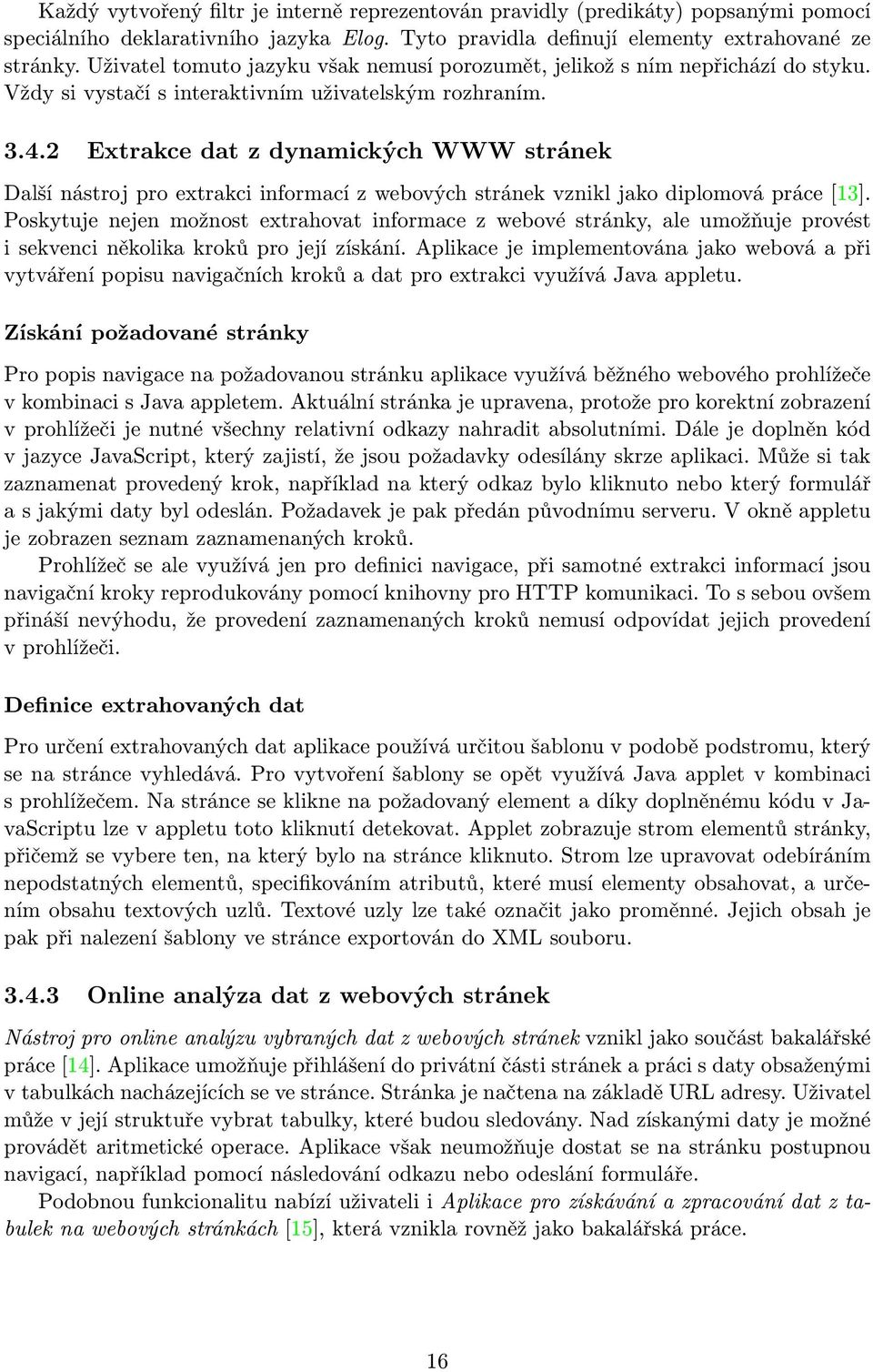 2 Extrakce dat z dynamických WWW stránek Další nástroj pro extrakci informací z webových stránek vznikl jako diplomová práce [13].