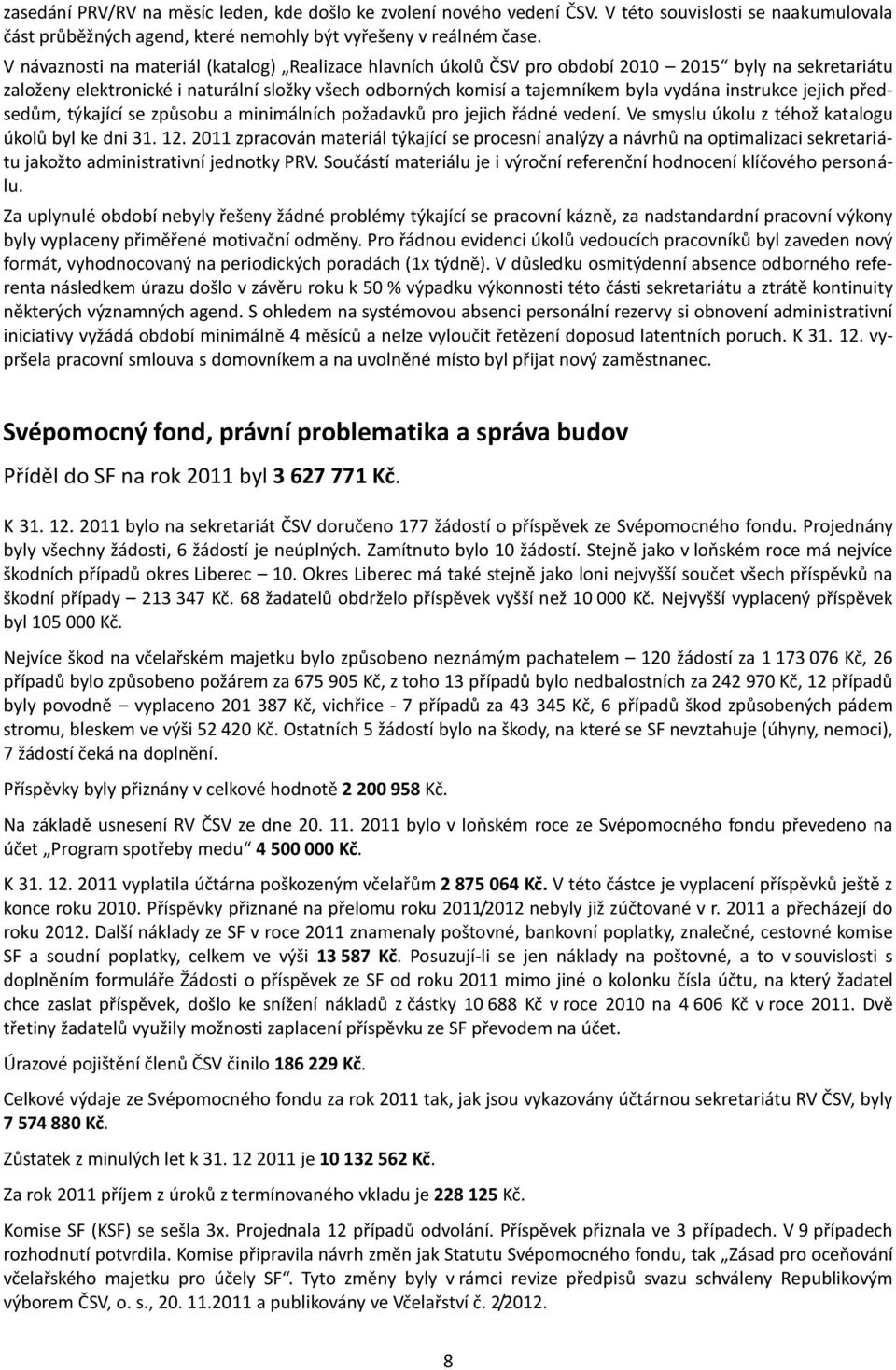 instrukce jejich předsedům, týkající se způsobu a minimálních požadavků pro jejich řádné vedení. Ve smyslu úkolu z téhož katalogu úkolů byl ke dni 31. 12.