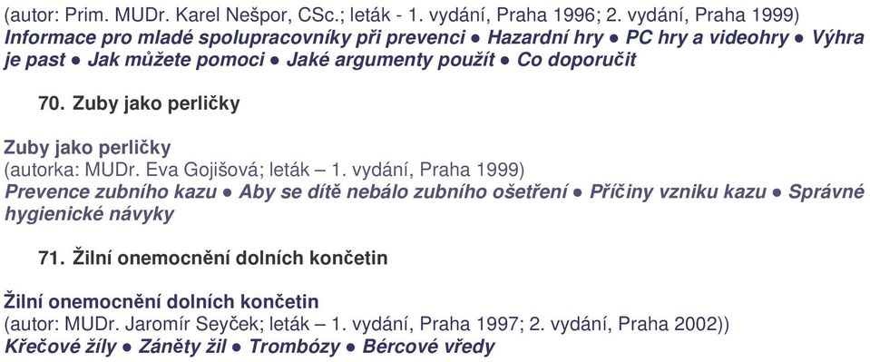 doporučit 70. Zuby jako perličky Zuby jako perličky (autorka: MUDr. Eva Gojišová; leták 1.