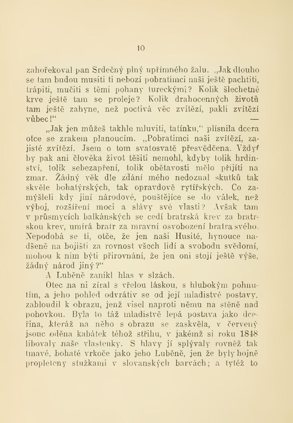 ,, Pobratimci naši zvítzí, zajisté ^vítzí. Jsem o tom svatosvat pesvdena. Vždyí by pak ani lovka život tšiti nemohl, kdyby tolik hrdinství, tolik sebezapení, tolik obtavosti mlo pijíti na zmar.