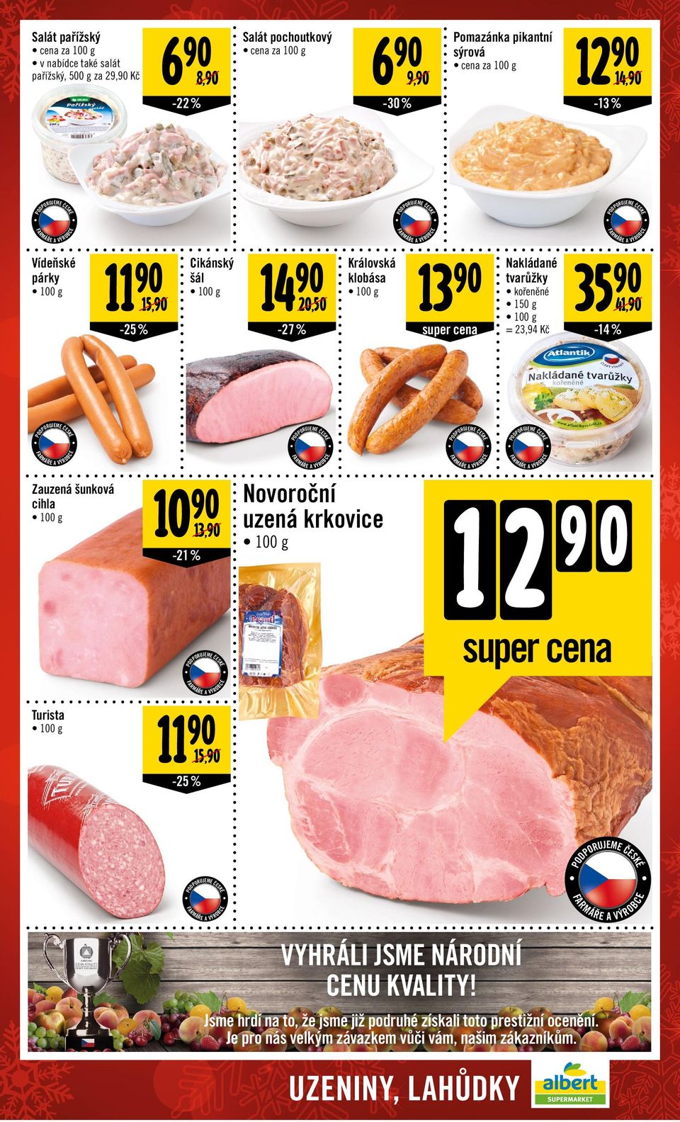 klobása 20,50-27% super cena Nakládané tvarůžky kořeněné 150 g = 23,94 Kč 35 41, -14 % Zauzená šunková cihla 10 13, -21% Novoroční uzená krkovice 1 2 9 0 super cena Turista 11 15,