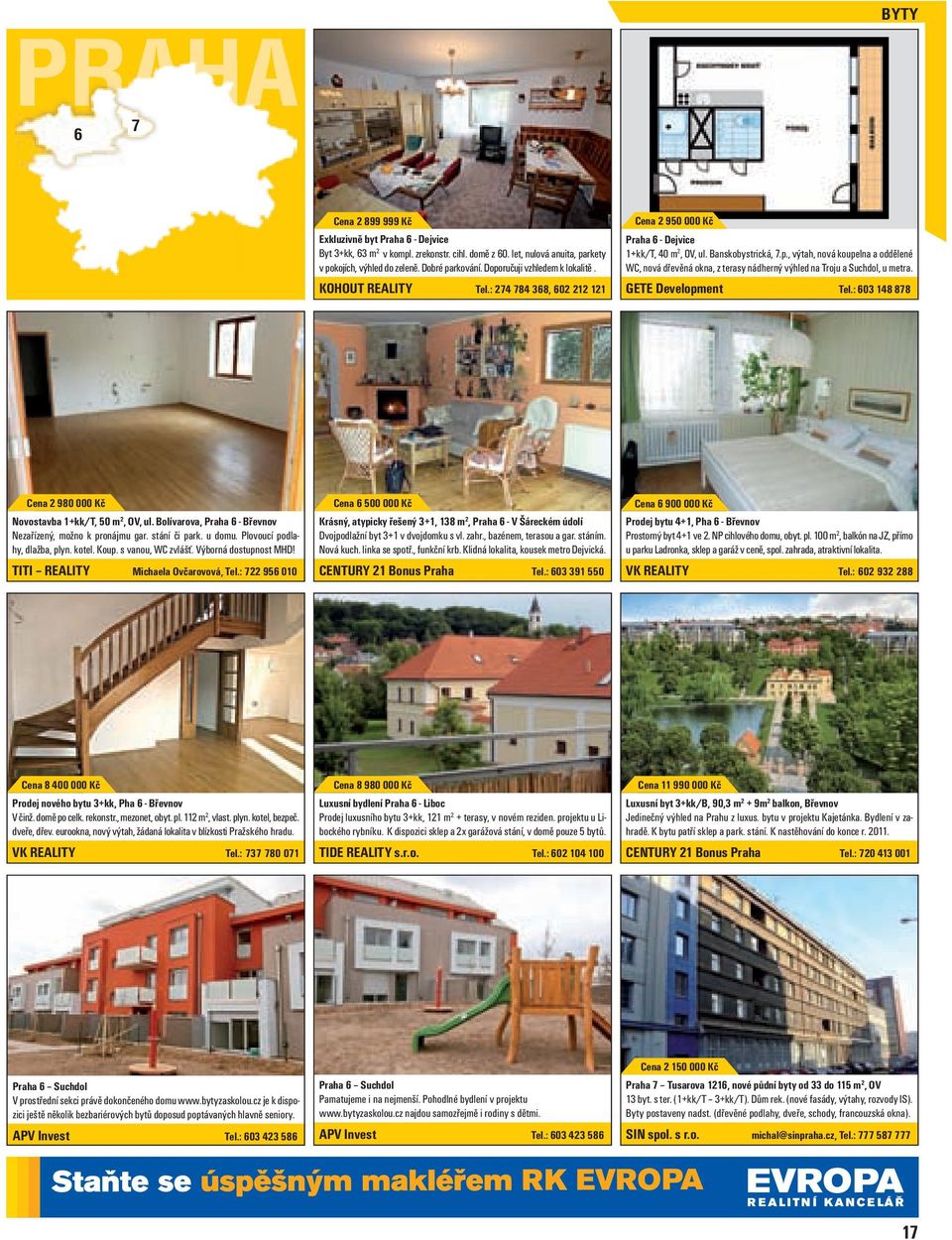 GETE Development Tel.: 603 148 878 Cena 2 980 000 Kč Novostavba 1+kk/T, 50 m 2, OV, ul. Bolívarova, Praha 6 - Břevnov Nezařízený, možno k pronájmu gar. stání či park. u domu.