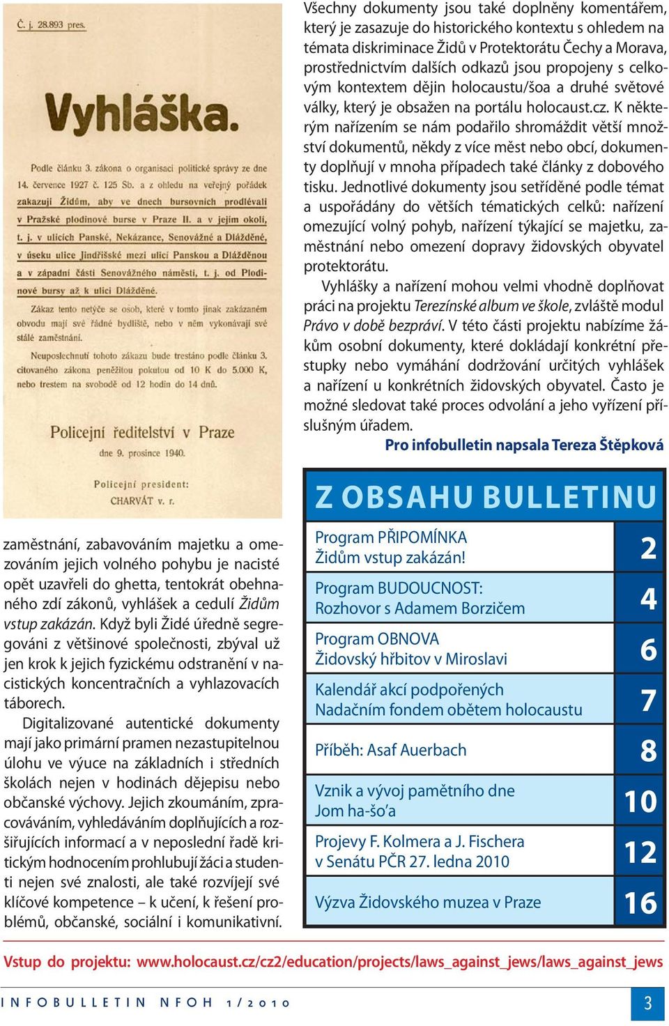 K některým nařízením se nám podařilo shromáždit větší množství dokumentů, někdy z více měst nebo obcí, dokumenty doplňují v mnoha případech také články z dobového tisku.