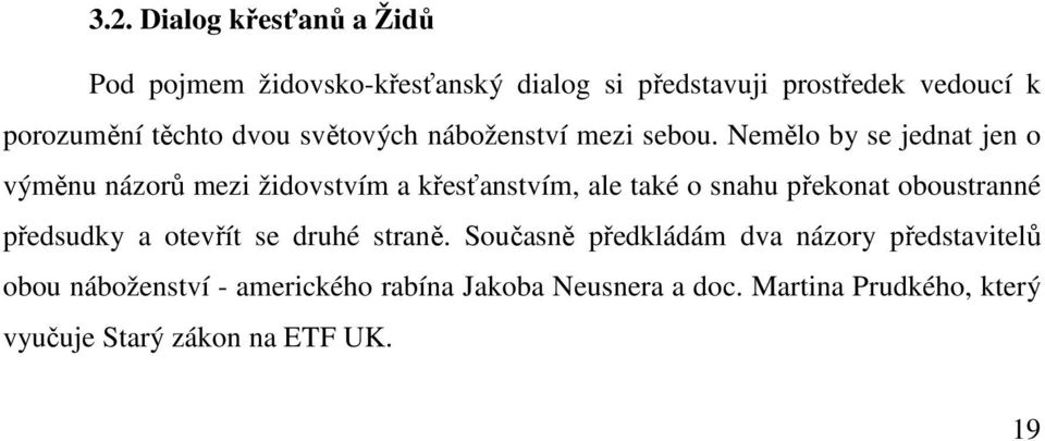 Nemělo by se jednat jen o výměnu názorů mezi židovstvím a křesťanstvím, ale také o snahu překonat oboustranné