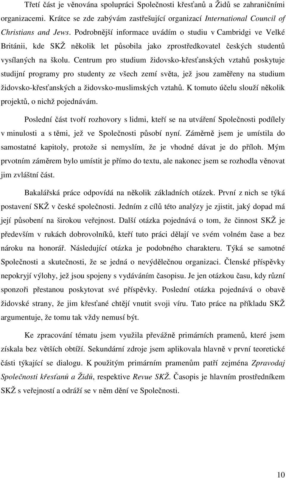 Centrum pro studium židovsko-křesťanských vztahů poskytuje studijní programy pro studenty ze všech zemí světa, jež jsou zaměřeny na studium židovsko-křesťanských a židovsko-muslimských vztahů.