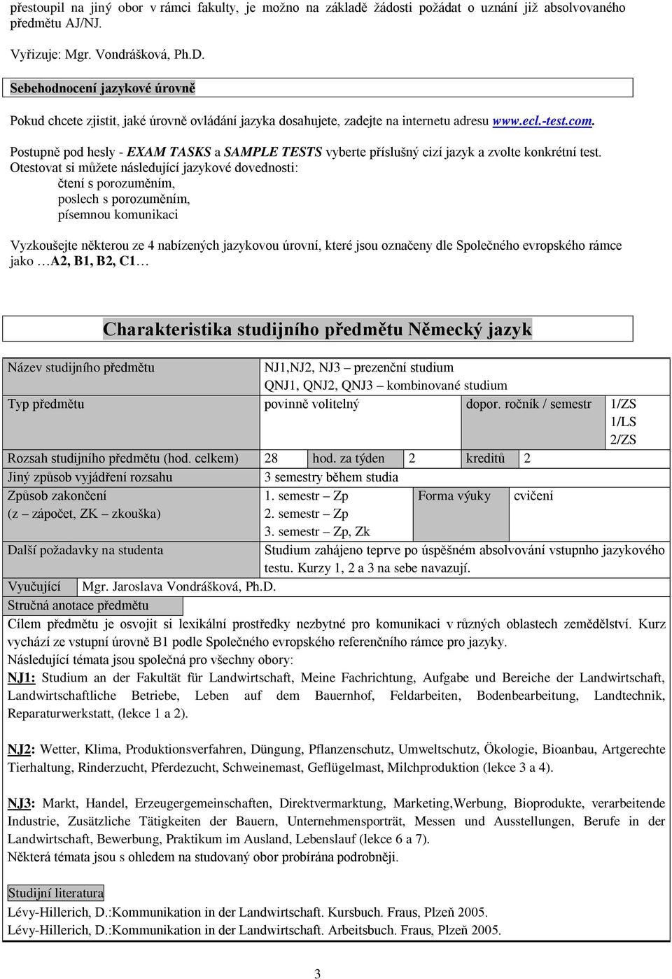 Postupně pod hesly - EXAM TASKS a SAMPLE TESTS vyberte příslušný cizí jazyk a zvolte konkrétní test.