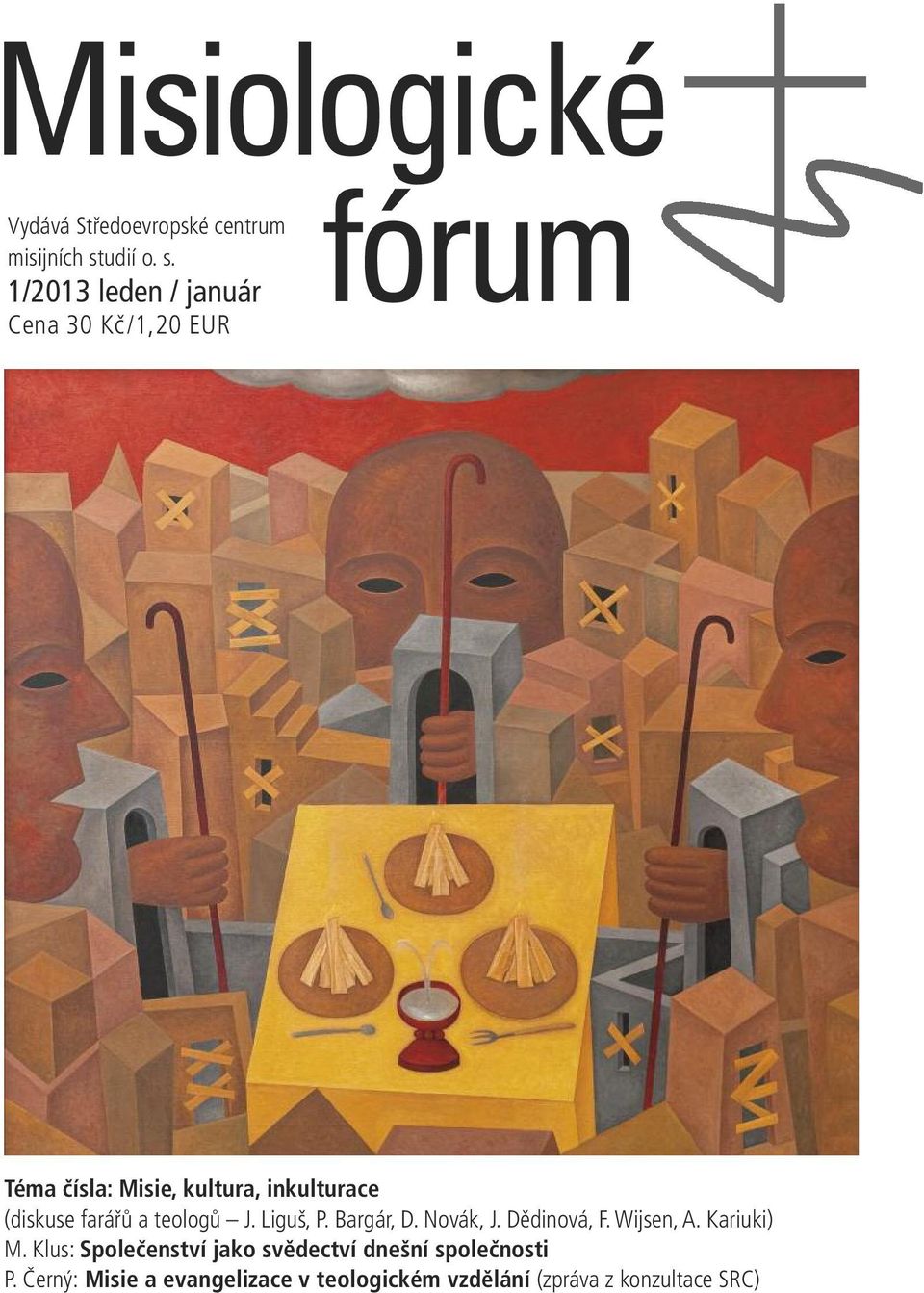 1/2013 leden / január Cena 30 Kč /1,20 EUR fórum Téma čísla: Misie, kultura, inkulturace