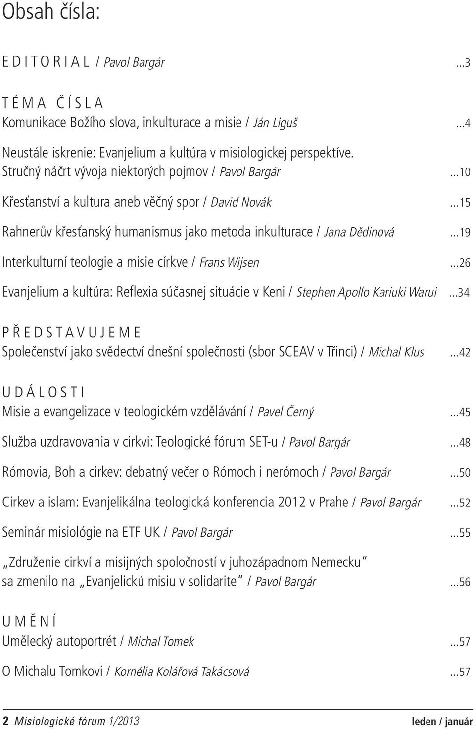 ..19 Interkulturní teologie a misie církve / Frans Wijsen...26 Evanjelium a kultúra: Reflexia súčasnej situácie v Keni / Stephen Apollo Kariuki Warui.