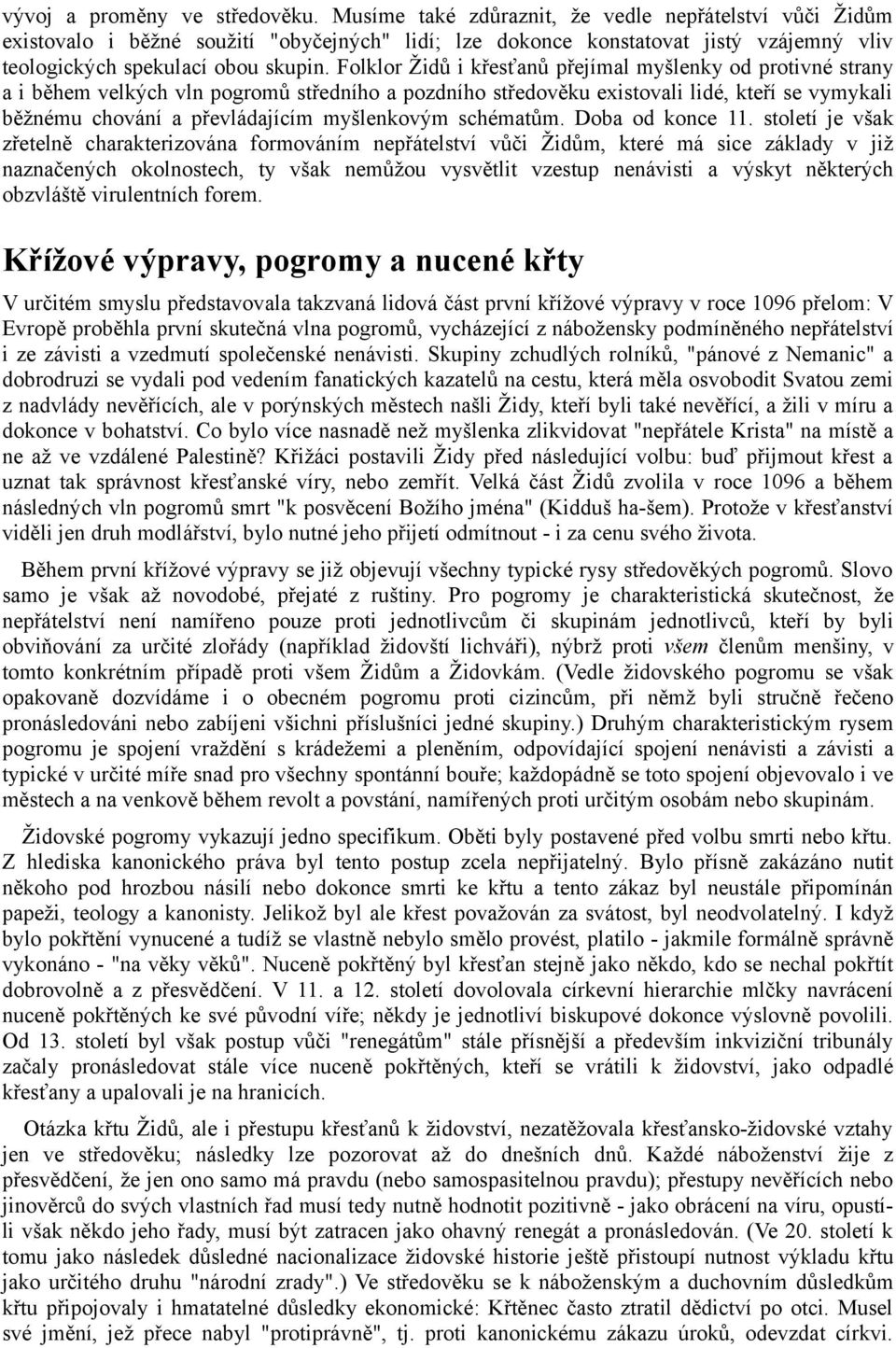 Folklor Židů i křesťanů přejímal myšlenky od protivné strany a i během velkých vln pogromů středního a pozdního středověku existovali lidé, kteří se vymykali běžnému chování a převládajícím