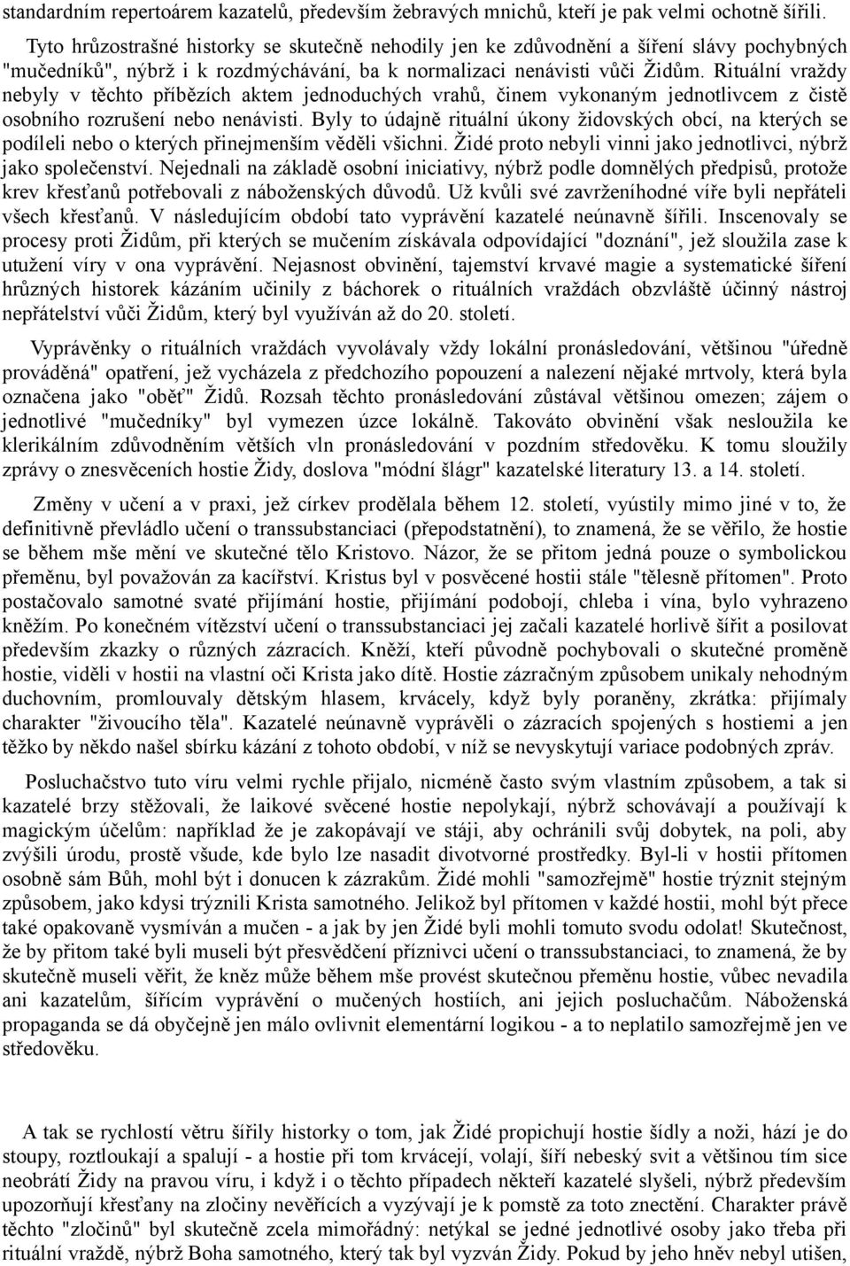 Rituální vraždy nebyly v těchto příbězích aktem jednoduchých vrahů, činem vykonaným jednotlivcem z čistě osobního rozrušení nebo nenávisti.