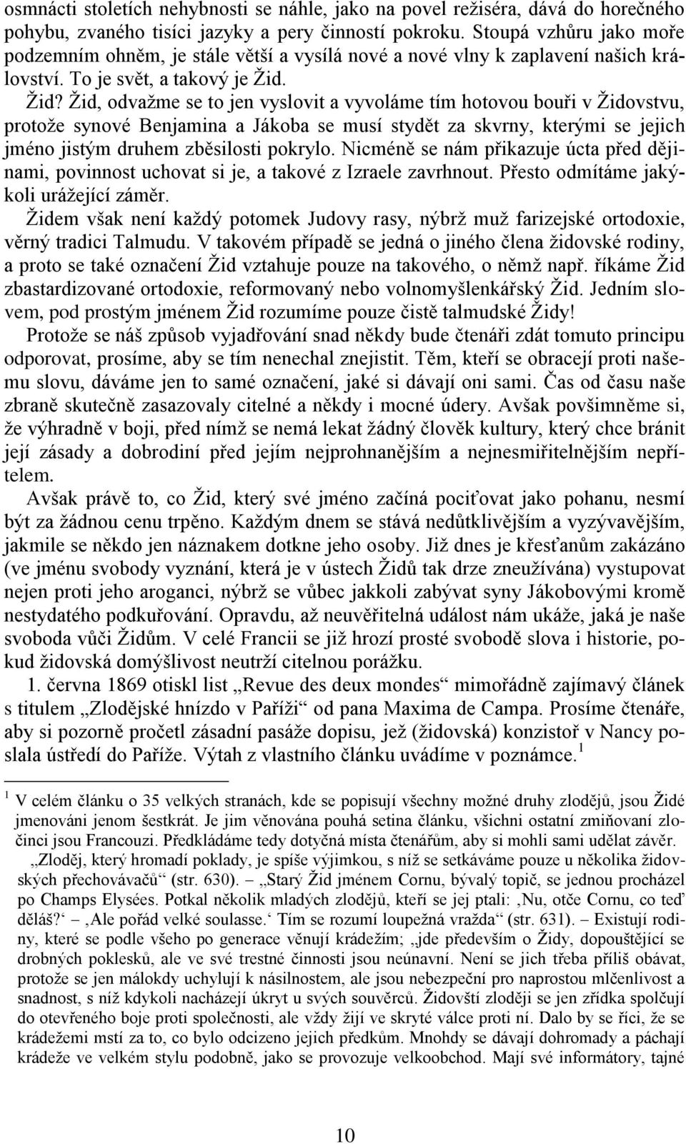 Žid? Žid, odvažme se to jen vyslovit a vyvoláme tím hotovou bouři v Židovstvu, protože synové Benjamina a Jákoba se musí stydět za skvrny, kterými se jejich jméno jistým druhem zběsilosti pokrylo.