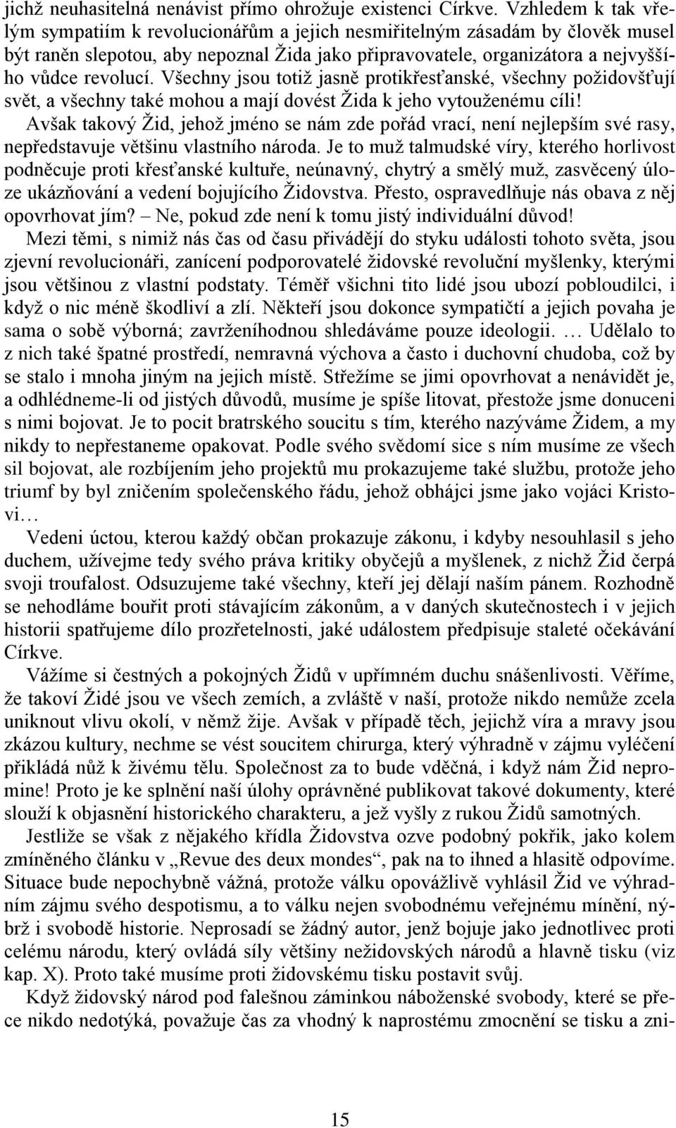 Všechny jsou totiž jasně protikřesťanské, všechny požidovšťují svět, a všechny také mohou a mají dovést Žida k jeho vytouženému cíli!