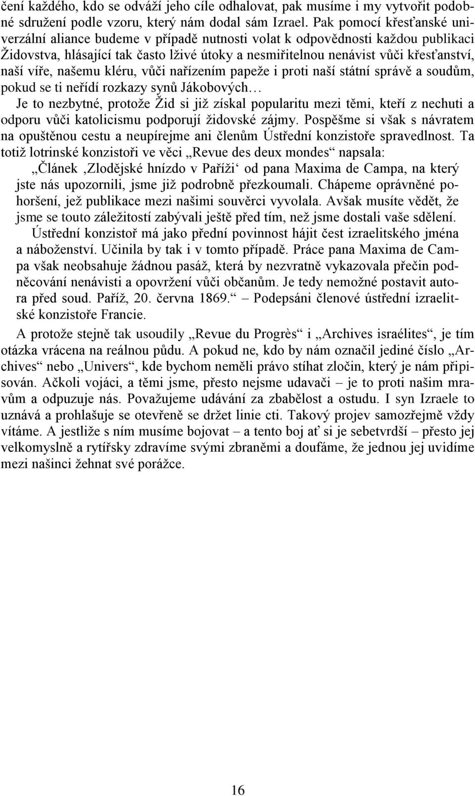 víře, našemu kléru, vůči nařízením papeže i proti naší státní správě a soudům, pokud se ti neřídí rozkazy synů Jákobových Je to nezbytné, protože Žid si již získal popularitu mezi těmi, kteří z