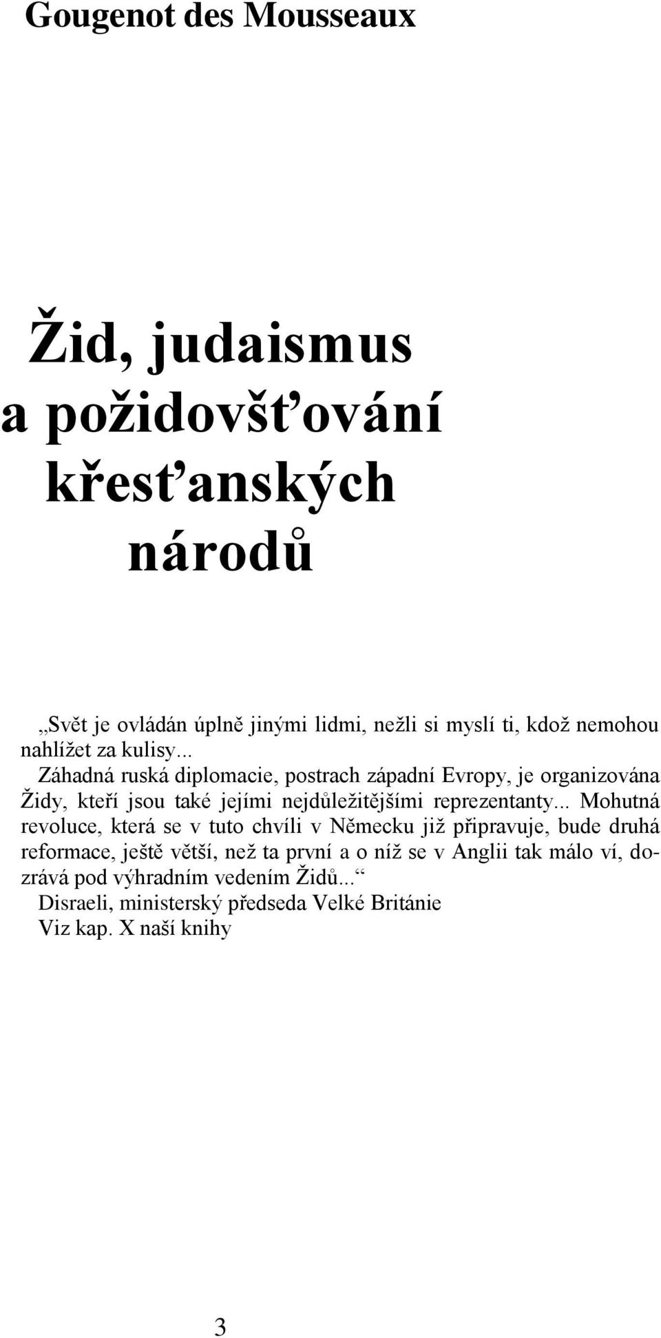 .. Záhadná ruská diplomacie, postrach západní Evropy, je organizována Židy, kteří jsou také jejími nejdůležitějšími reprezentanty.